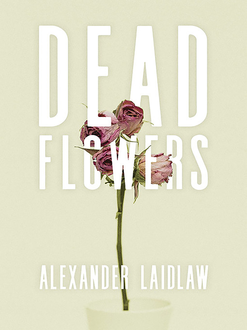 Title details for Dead Flowers by Alex Laidlaw - Available